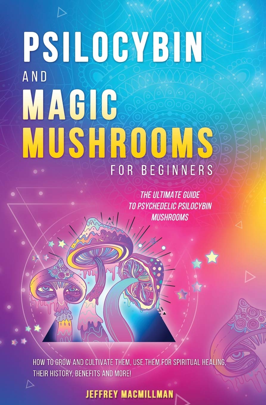 Buy Psilocybin and Magic Mushrooms for Beginners: The Ultimate Guide to ...